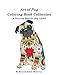 Art of Pug Coloring Book Collection: A Coloring Book for Dog Lovers by