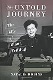 Natalie Robins, "The Untold Journey: The Life of Diana Trilling" (Columbia UP, 2017)