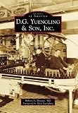 D.G. Yuengling & Son, Inc. (Images of America) by Robert A. Musson  MD, Foreword by Dick Yuengling