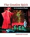 The Creative Spirit: An Introduction to Theatre: The Creative Spirit: An Introduction to Theatre