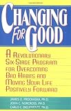 Changing for Good: A Revolutionary Six-Stage Program for Overcoming Bad Habits and Moving Your Life Positively Forward, James O. Prochaska, John Norcross, Carlo DiClemente, 038072572X