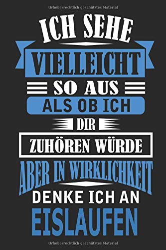 Ich Sehe Vielleicht So Aus Als Ob Ich Dir Zuhoren Wurde Aber In Wirklichkeit Denke Ich An Eislaufen Notizbuch Mit 110 Linierten Seiten Als Geschenk Als Dekoration Anwendbar German Edition Strimmer