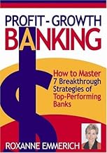 Profit-Growth Banking: How to Master 7 Breakthrough Strategies of Top-Performing Banks