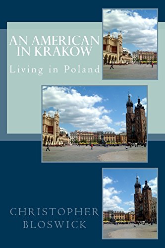 An American in Krakow: Living in Poland by Christopher Bloswick Jr.