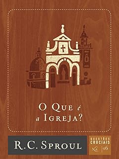 Livro O Que é a Igreja? (Questões Cruciais Livro 16)