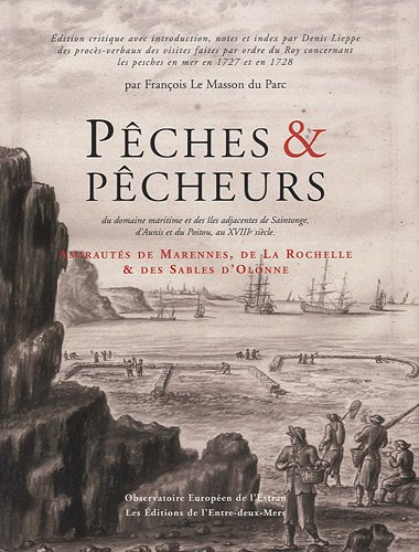 Pêches et pêcheurs du domaine maritime et des îles adjacentes de Saintonge, d'Aunis et du Poitou, au XVIIIe siècle