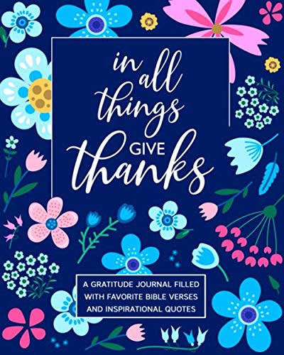 In All Things Give Thanks Quotes In All Things Give Thanks: A Gratitude Journal Filled With Favorite Bible  Verses And Inspirational Quotes: Journals, Spiritual Fruit: 9798604572610:  Books