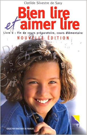Bien Lire Et Aimer Lire Livre 2 Fin De Cours Preparatoire Cours Elementaire Amazon Fr Silvestre De Sacy Clotilde Livres