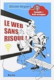 Le web sans risque ! : Conseils + Anti-arnaques by