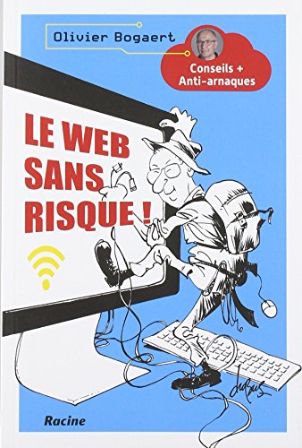 Le web sans risque ! : Conseils + Anti-arnaques by