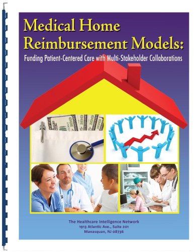 Medical Home Reimbursement Models: Funding Patient-Centered Care with Multi-Stakeholder Collaborations Medical Home Reimbursement Models: Funding Patient-Centered Care with Multi-Stakeholder Collaborations