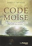 Le code de Moïse : Un outil puissant et infaillible pour accomplir des miracles... by