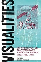 Visualities: Perspectives on Contemporary American Indian Film and Art (American Indian Studies)