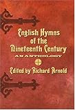 English Hymns of the Nineteenth Century : An Anthology, Arnold, Richard, 0820469424