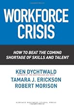 Workforce Crisis: How to Beat the Coming Shortage of Skills And Talent