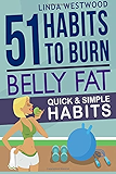 Belly Fat: 51 Quick &amp; Simple Habits to Burn Belly Fat &amp; Tone Abs!