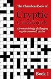 The Chambers Book of Cryptic Crosswords, Book 1: 100 Entertainingly challenging cryptic crossword puzzles by Chambers