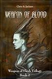Weapon of Blood: Weapon of Flesh Trilogy Book 2