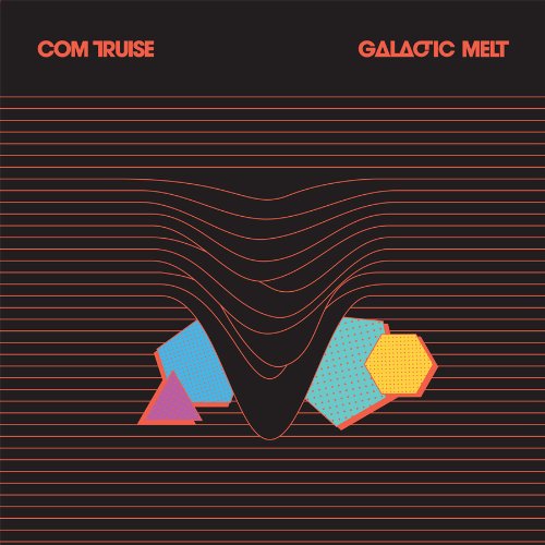 Com Truise - Galactic Melt - Zortam Music