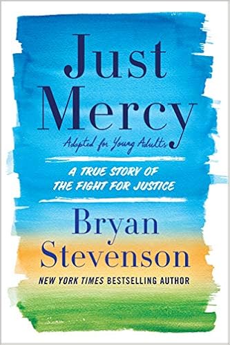 Just Mercy (Adapted for Young Adults): A True Story of the Fight for Justice, by Bryan Stevenson Just Mercy (Adapted for Young Adults): A True Story of the Fight for Justice, by Bryan Stevenson
