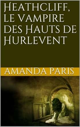 Amazon Com Heathcliff Le Vampire Des Hauts De Hurlevent French Edition Ebook Emily Bronte