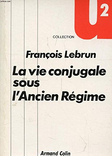 La vie conjugale sous l'Ancien Régime by Francois Lebrun (Paperback)