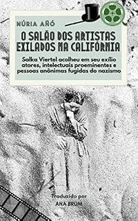 Livro O salão dos artistas exilados na Califórnia: Salka Viertel acolheu no exílio atores e intelectuais proeminentes fugidos do nazismo