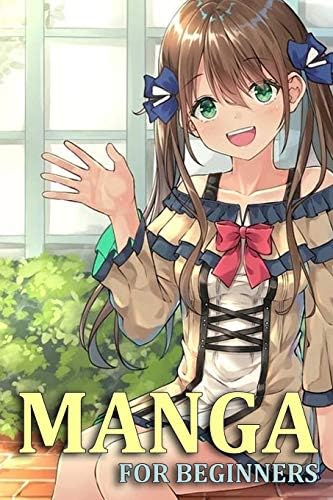 Manga for the Beginner: Everything you Need to Start Drawing Anime and Manga Step by Step. Part 1 (Anime and Manga Drawing Step by Step)