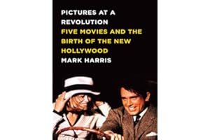 Pictures at a Revolution: Five Movies and the Birth of the New Hollywood