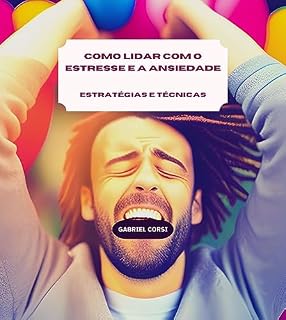 Livro Como lidar com o estresse e a ansiedade: estratégias e técnicas