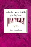 Introduccion a la vida y teologia de Juan Wesley by 