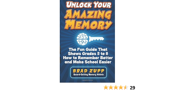 Unlock Your Amazing Memory The Fun Guide That Shows Grades 5 To 8 How To Remember Better And Make School Easier Zupp Brad 9780989954716 Amazon Com Books