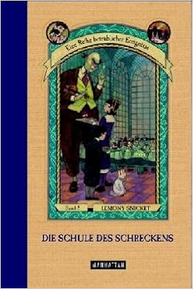 Die Schule Des Schreckens Eine Reihe Betrublicher Ereignisse Band 5 Amazon De Lemony Snicket Daniel Handler Brett Helquist Klaus Weimann Bucher