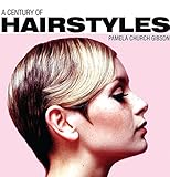 A Century of Hairstyles (Shire Century Of) by Pamela Church Gibson