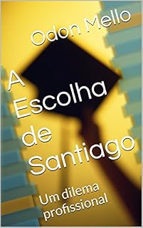 Livro A Escolha de Santiago: Um dilema profissional