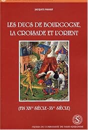 Les  ducs de Bourgogne, la croisade et l'Orient