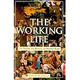 The Working Life: The Promise and Betrayal of Modern Work