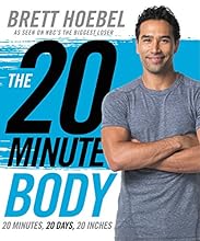 The 20-Minute Body: 20 Minutes, 20 Days, 20 Inches