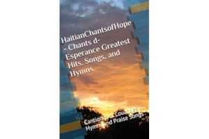 HaitianChantsofHope - Chants d-Esperance Greatest Hits, Songs, and Hymns: Les Cantiques Favoris des Chants d-Esperance Francais - Favorite French Hymns of Hope