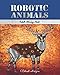 Robotic Animals: Adult Coloring Book (Great New Christmas Gift Idea 2019 - 2020, Stress Relieving Creative Fun Drawings For Grownups & Teens to Reduce Anxiety & Relax) by 