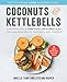 Coconuts and Kettlebells: A Personalized 4-Week Food and Fitness Plan for Long-Term Health, Happiness, and Freedom