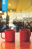 Show Me How to Share the Gospel (Show Me How Series) by R. Larry Moyer