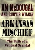 Front cover for the book Arkansas Mischief: The Birth of a National Scandal by Jim McDougal