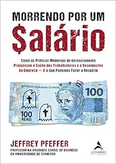 Livro Morrendo por um $alário: Como as Práticas Modernas de Gerenciamento Prejudicam a Saúde dos Trabalhadores e o Desempenho da Empresa — E o que Podemos Fazer a Respeito