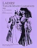 Ladies Tailor Made Garments - 1908 : Standard Work on Cutting, Gorden, S. S., 0916896455