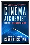 Cinema Alchemist: Designing Star Wars and Alien by Roger Christian
