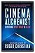 Cinema Alchemist: Designing Star Wars and Alien by Roger Christian
