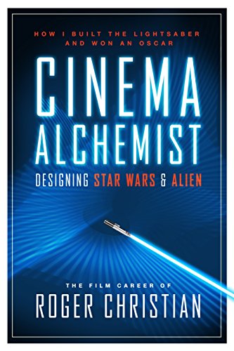 Cinema Alchemist: Designing Star Wars and Alien by Roger Christian