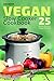 Vegan Slow Cooker Cookbook: 25 Quick and Easy Vegan Recipes