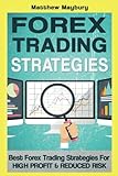 Forex: Strategies - Best Forex Trading Strategies For High Profit and Reduced Risk (Forex, Forex Strategies, Forex Trading, Day Trading) (Volume 2)